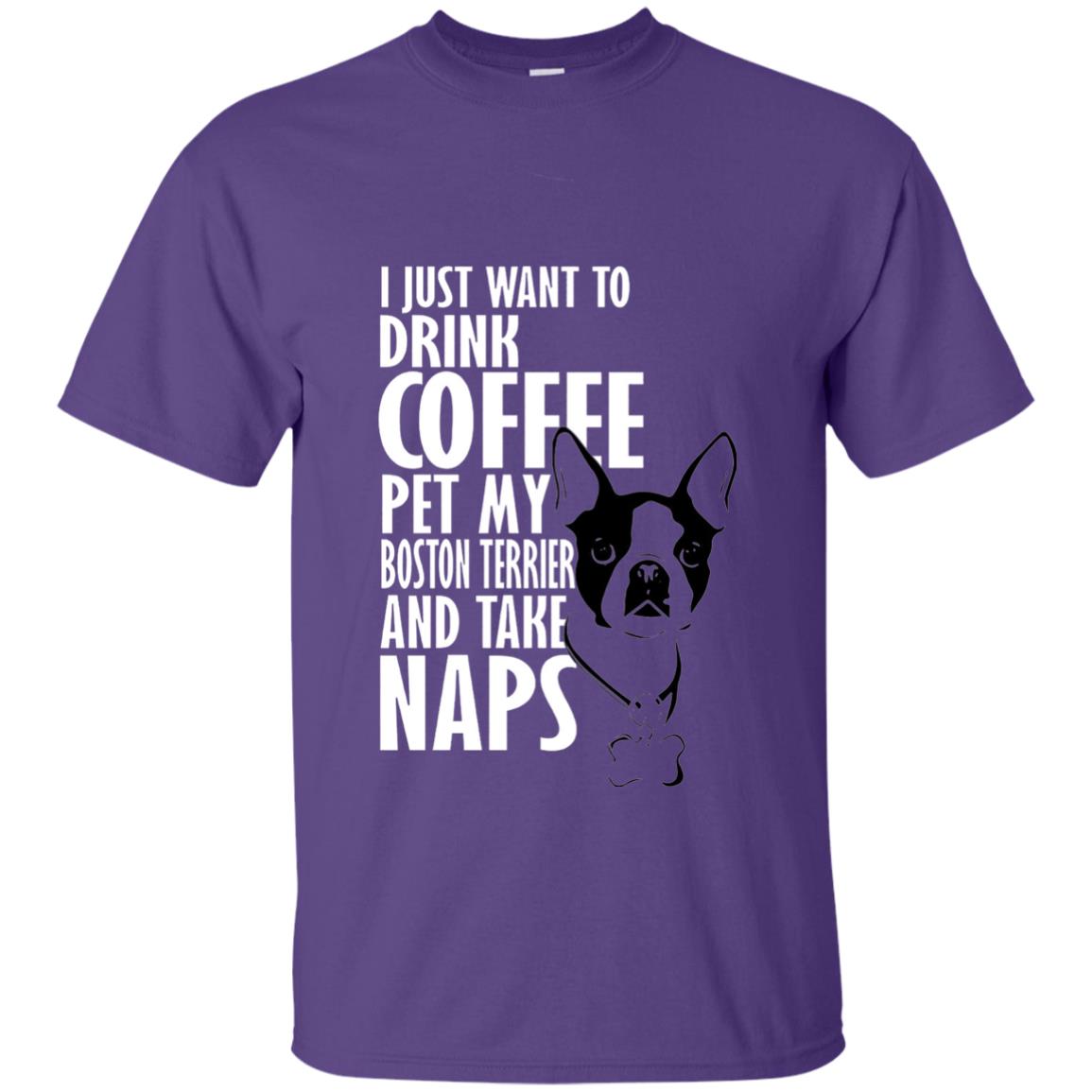I Just Want To Drink Coffee Pet My Boston Terrier And Take Naps Dog And Cofffee Lover T-shirt Purple