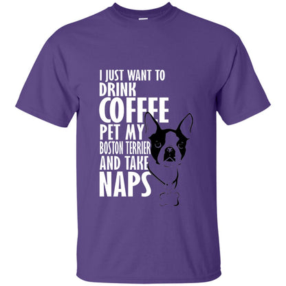 I Just Want To Drink Coffee Pet My Boston Terrier And Take Naps Dog And Cofffee Lover T-shirt Purple