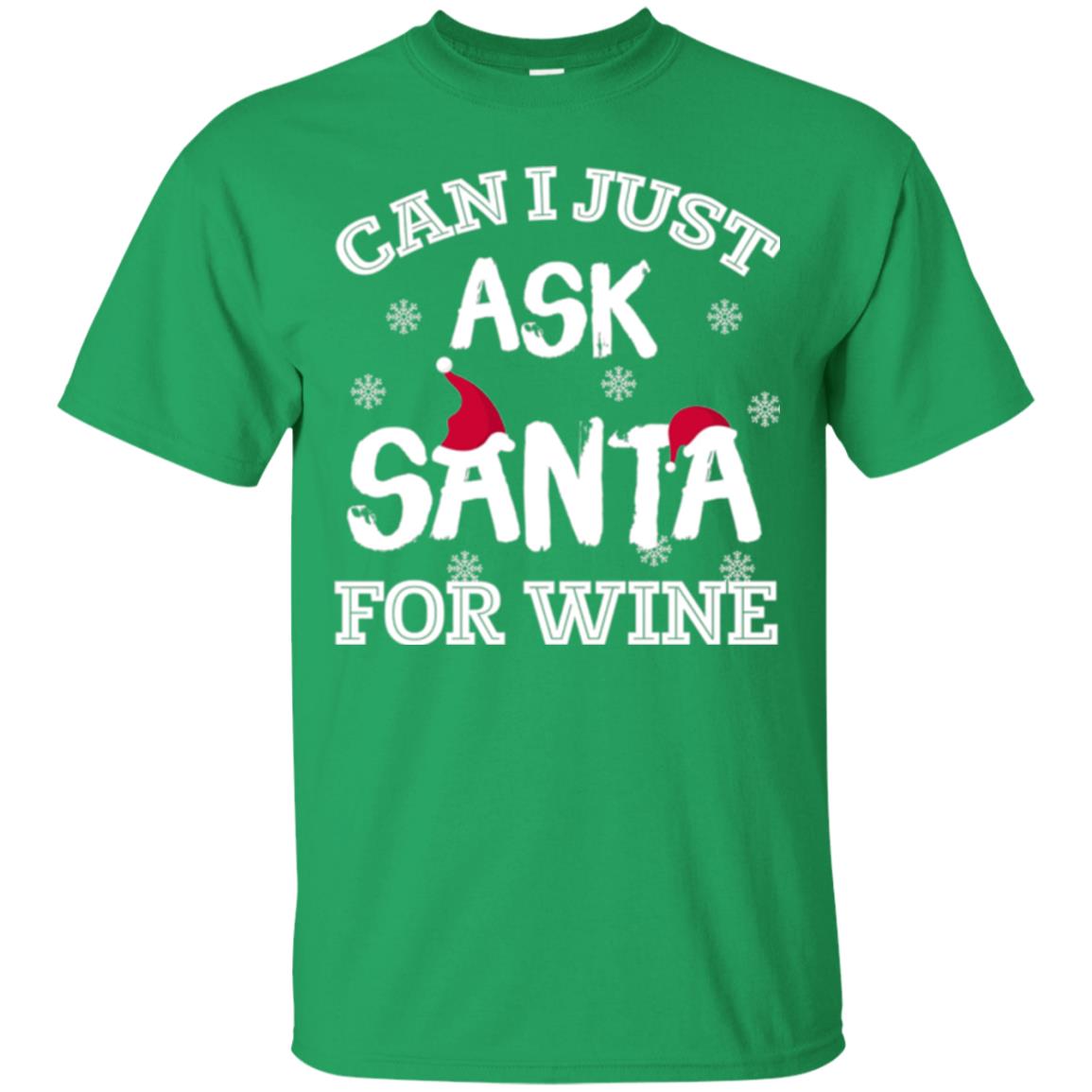 Christmas T-shirt Can I Just Ask Santa For Wine Irish Green