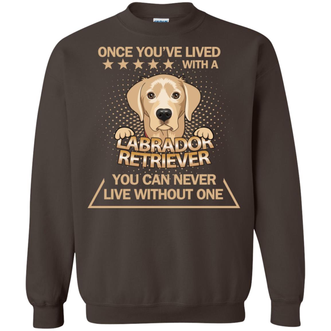 Once You've Lived With A Labrador Retriever You Can Never Live Without One Shirt Dark Chocolate