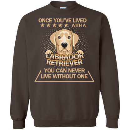 Once You've Lived With A Labrador Retriever You Can Never Live Without One Shirt Dark Chocolate