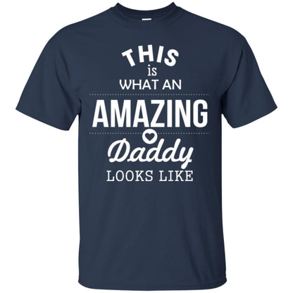 This Is What An Amazing Dady Looks Like Daddy T-shirt Navy