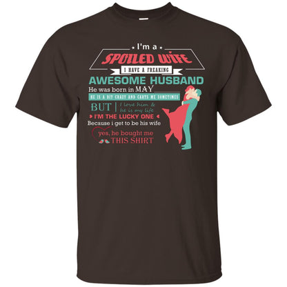 I Am A Spoiled Wife Of A May Husband I Love Him And He Is My Life Shirt Dark Chocolate