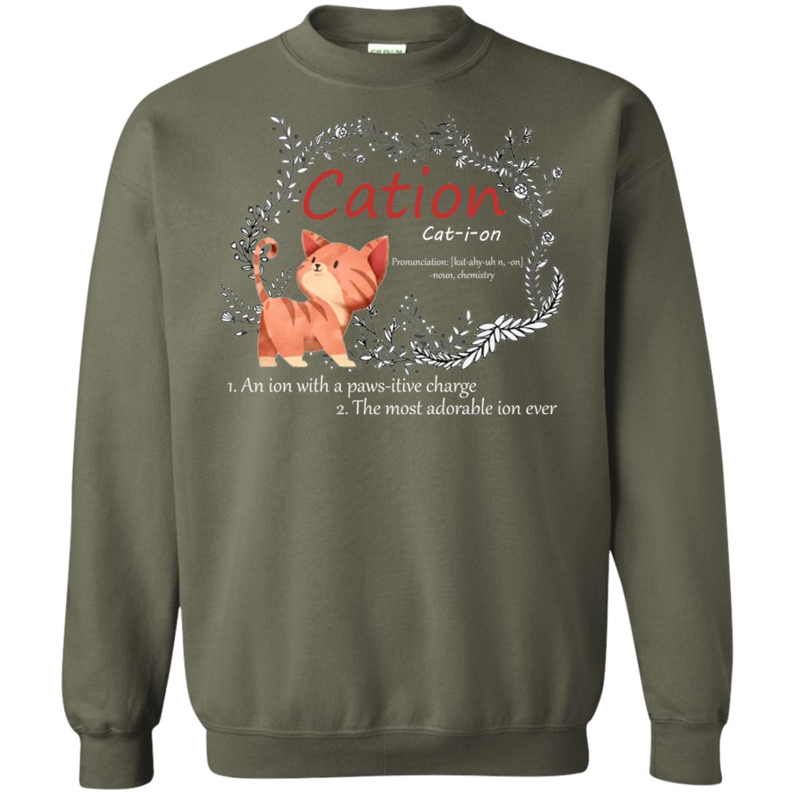 Cation An Ion With A Paws-itive Charge The Most Adorable Ion Ever Positive Thinking Day Shirt Military Green