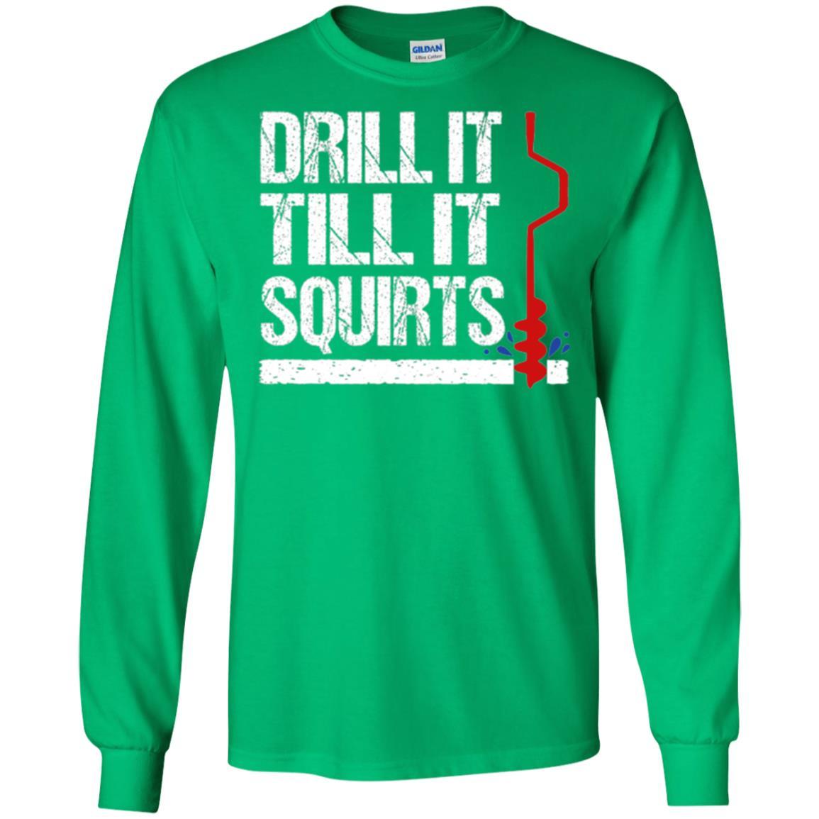 Ice Fishing T-shirt Drill It Till It Squirts Irish Green