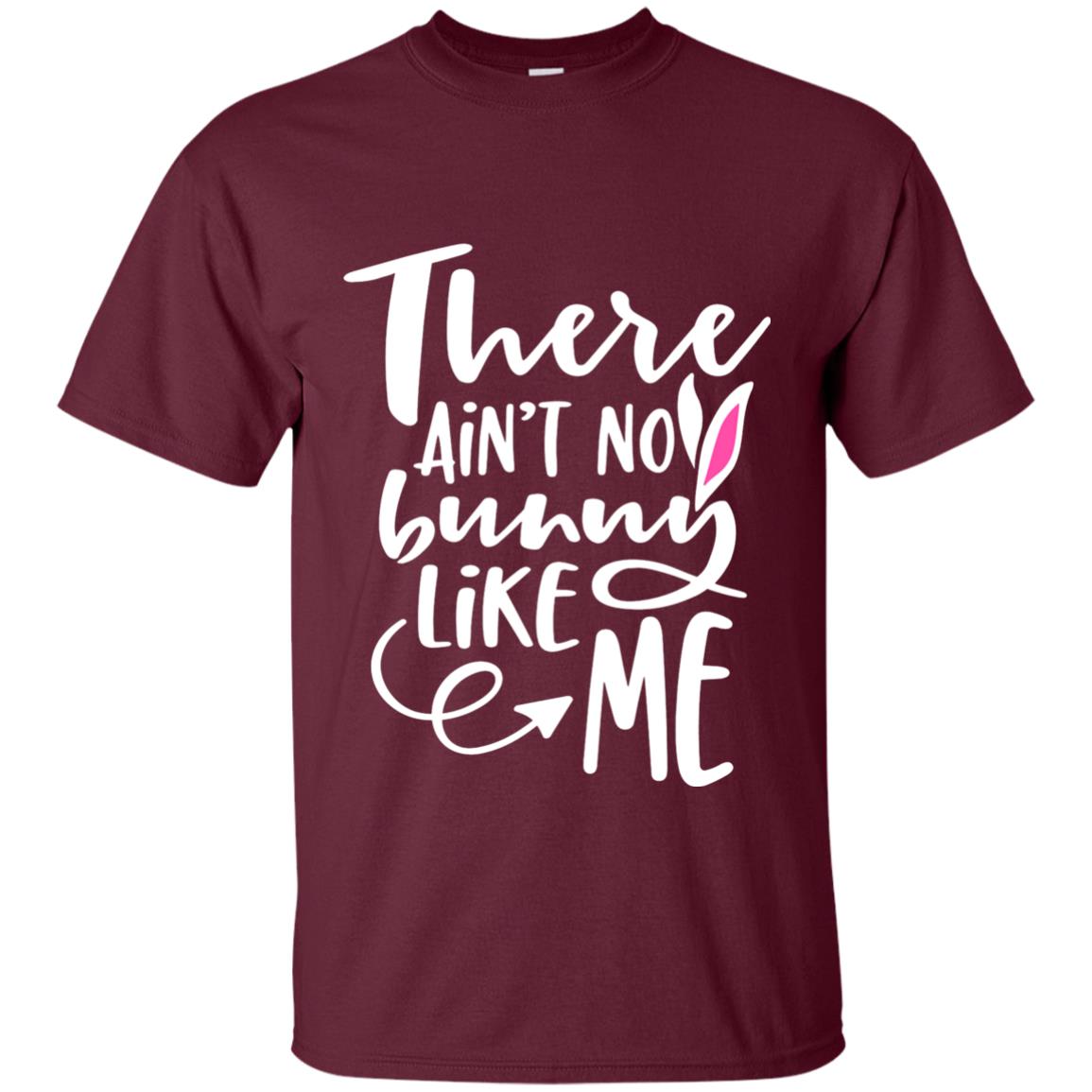 Funny Bunny Shirt There Aint No Bunny Like Me Maroon