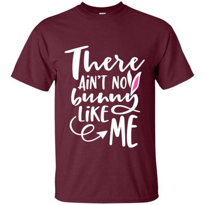 Funny Bunny Shirt There Aint No Bunny Like Me Maroon