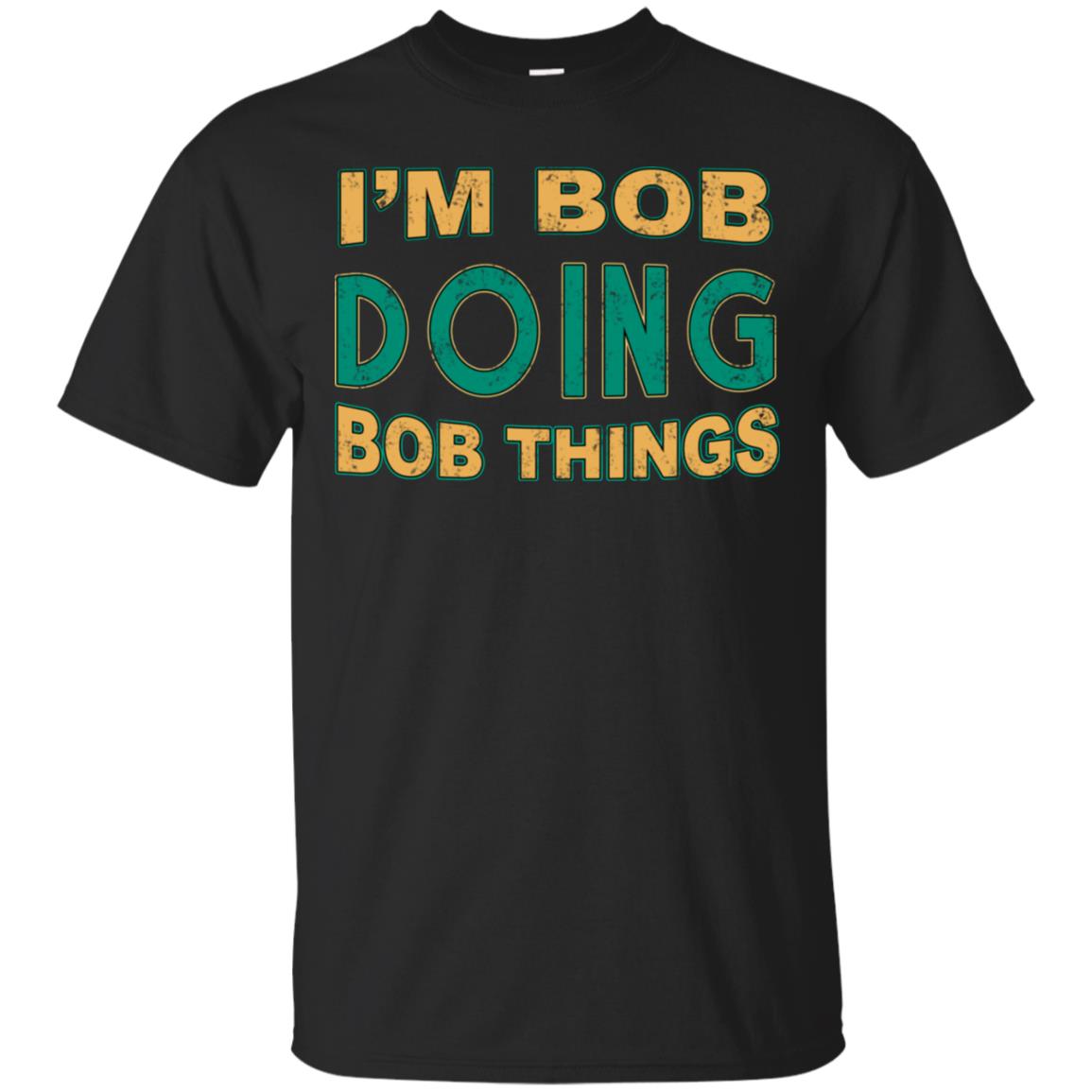 I'm Bob I'm Do Bob Things Shirt Black