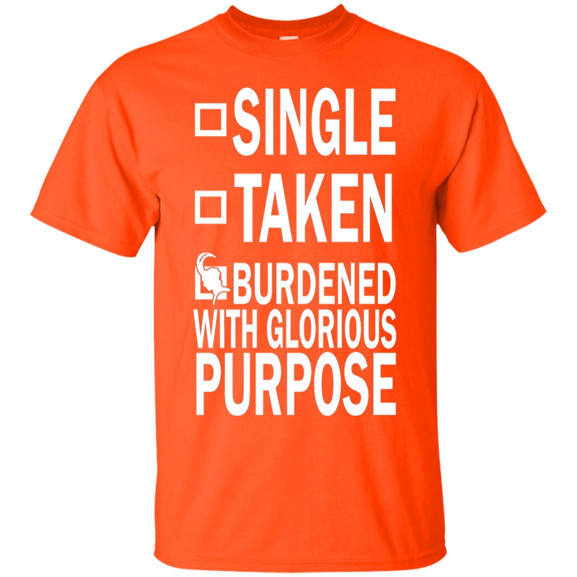 Single Taken Burdened With Glorious Purpose Shirt Orange