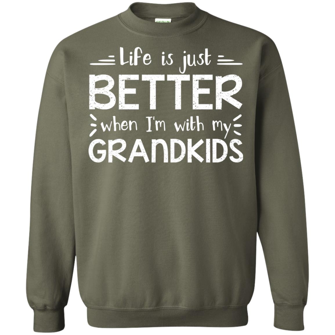 Life Is Just Better When I_m With My Grandkids Grandparents Shirt Military Green