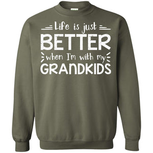Life Is Just Better When I_m With My Grandkids Grandparents ShirtG180 Gildan Crewneck Pullover Sweatshirt 8 oz.