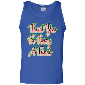 Thank You For Being A Friend Best Quote ShirtG220 Gildan 100% Cotton Tank Top