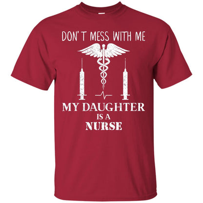 Dont Mess With Me My Daughter Is A Nurse T-shirt Cardinal