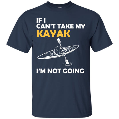 If I Can_t Take My Kayak I_m Not Going Navy