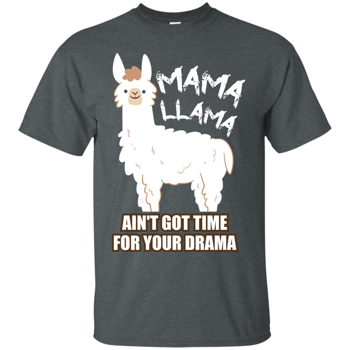 Mama Llama Ain_t Got Time For Your Drama Funny Llama T-shirt For Mama Dark Heather