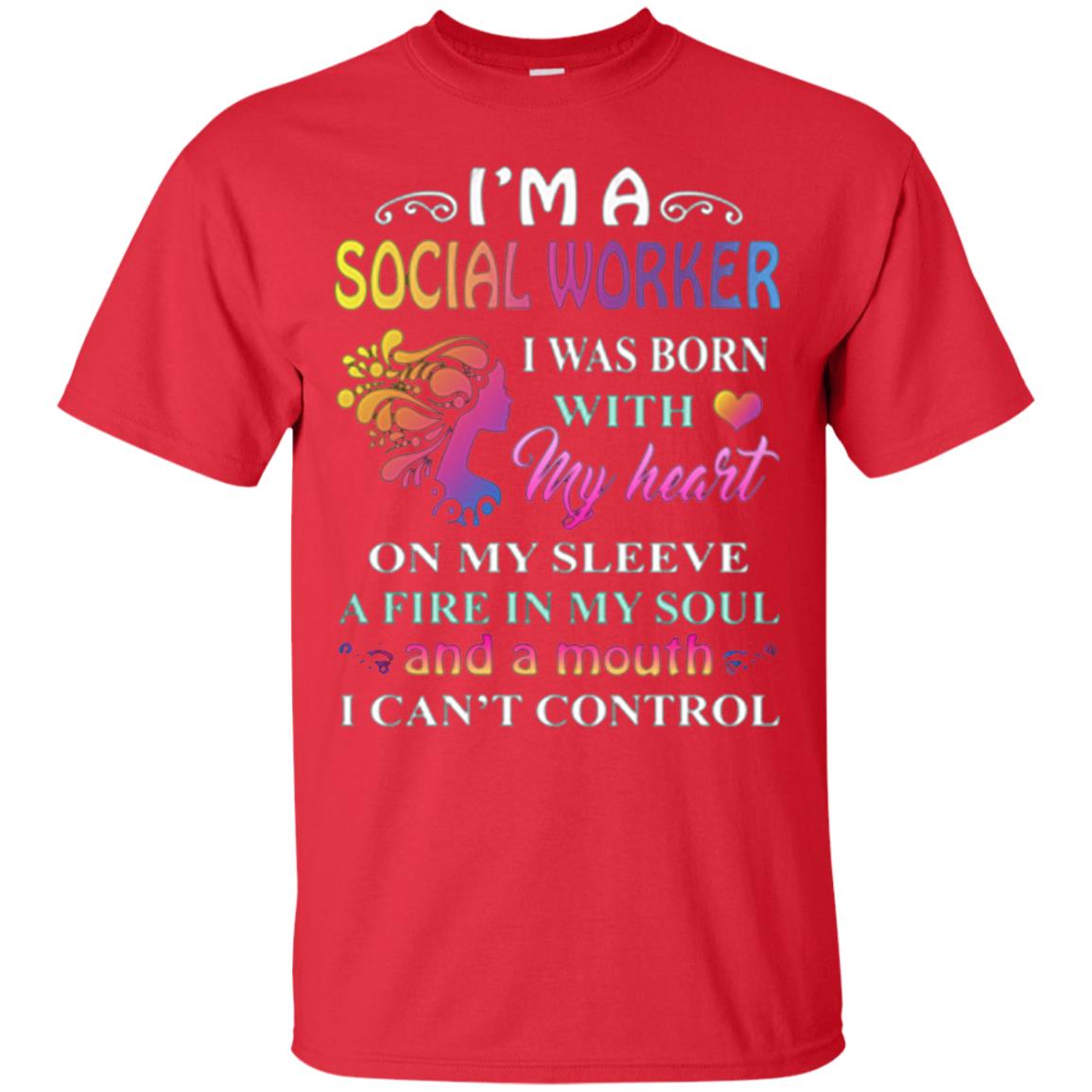 I Am A Social Worker I Was Born With My Heart On My Sleeve A Fire In My Soul And A Mouth I Cant Control Red