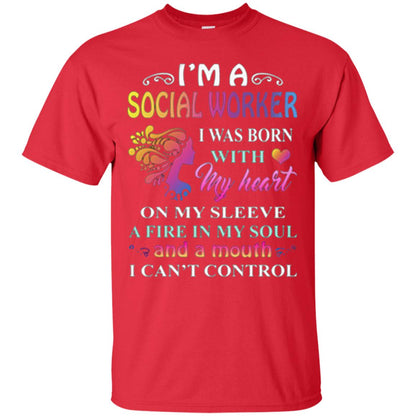 I Am A Social Worker I Was Born With My Heart On My Sleeve A Fire In My Soul And A Mouth I Cant Control Red