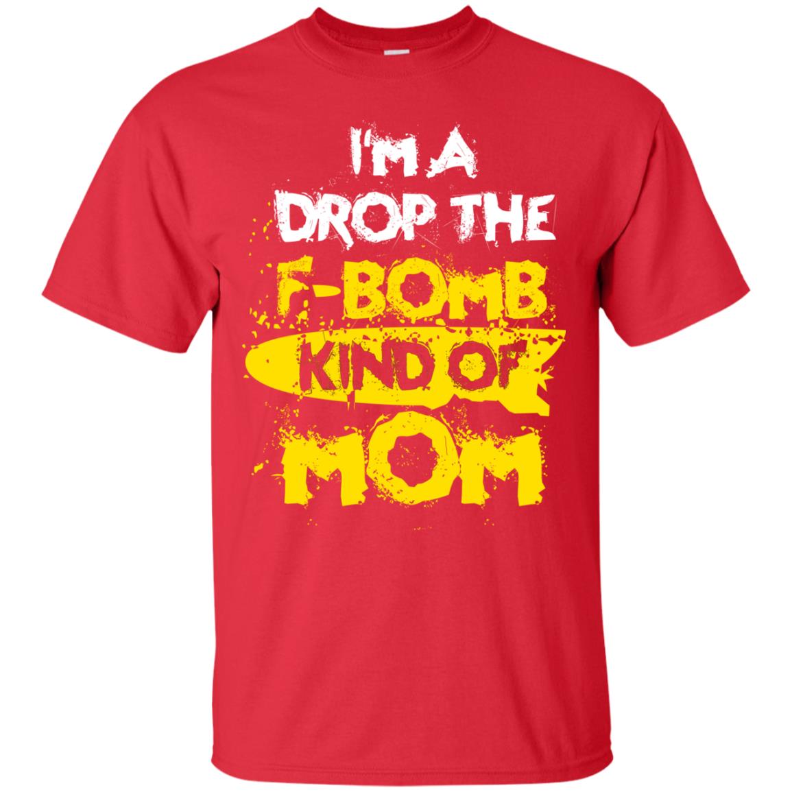I_m A Drop The F-bomb Kind Of Mom Funny Gift Shirt For Mommy Red