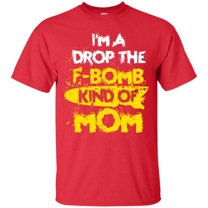 I_m A Drop The F-bomb Kind Of Mom Funny Gift Shirt For Mommy Red