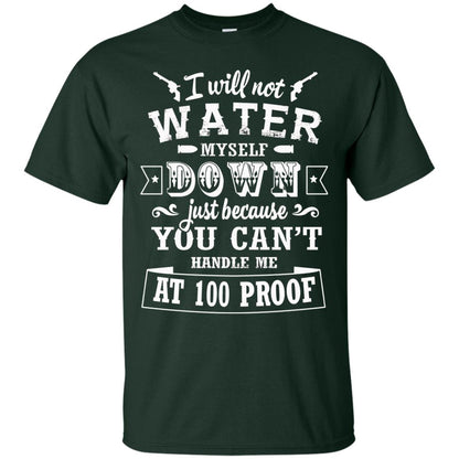 I Will Not Water Myself Down Just Because You Cant Handle Me At 100 Proof Forest