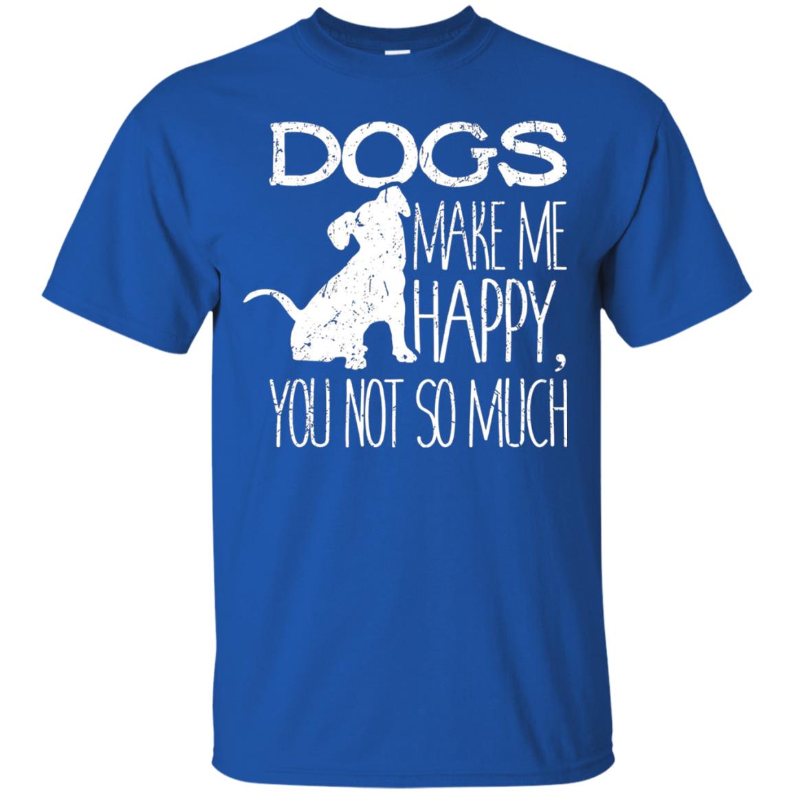 Dogs Make Me Happy You Not So Much Puppy Lover T-shirt Royal