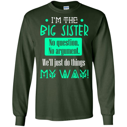 Sister T-shirt I'm The Big Sister No Question No Argument