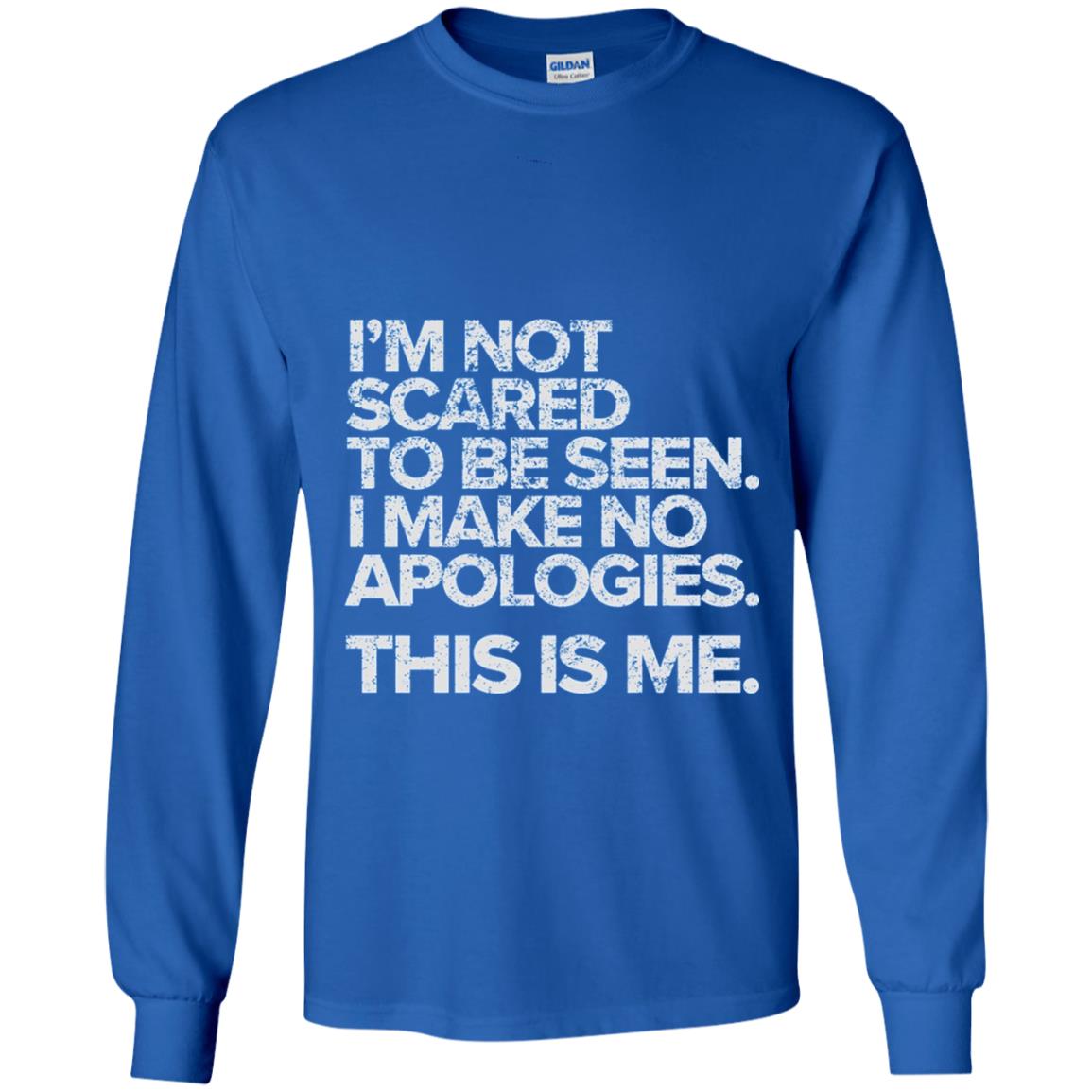 I_m Not Scared To Be Seen I Make No Apologies T-shirt Royal