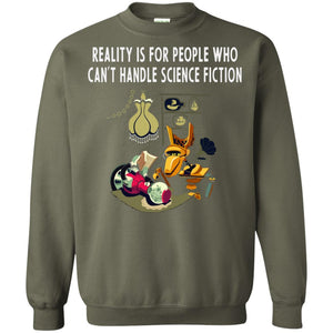 Reaity Is For People Who Can't Handle Science Fiction ShirtG180 Gildan Crewneck Pullover Sweatshirt 8 oz.