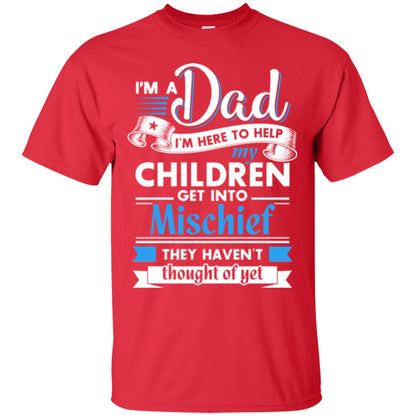 I Am A Dad I_m Here To Help My Children Get Into Mischief Daddy T-shirt Red