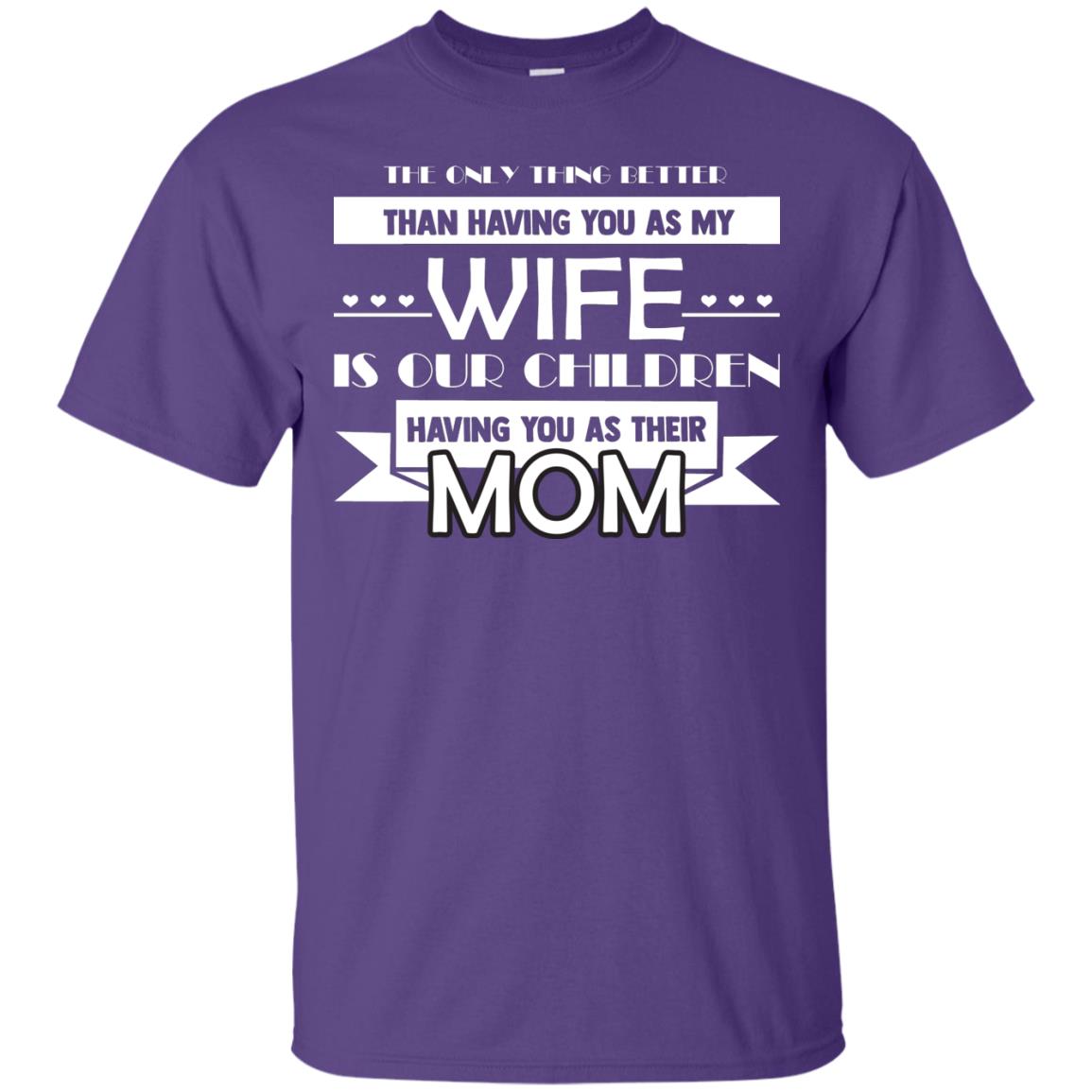 The Only Thing Better Than Having You As My Wife Is Our Children Having You As Their Mom Purple