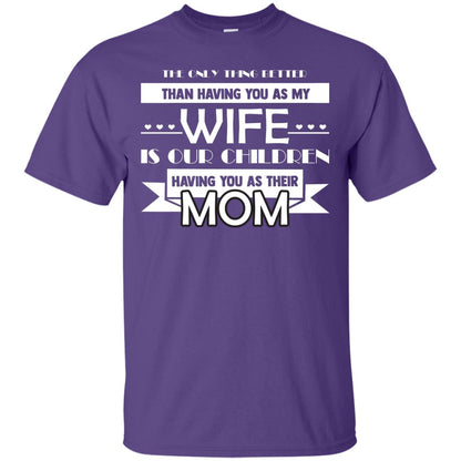 The Only Thing Better Than Having You As My Wife Is Our Children Having You As Their Mom Purple