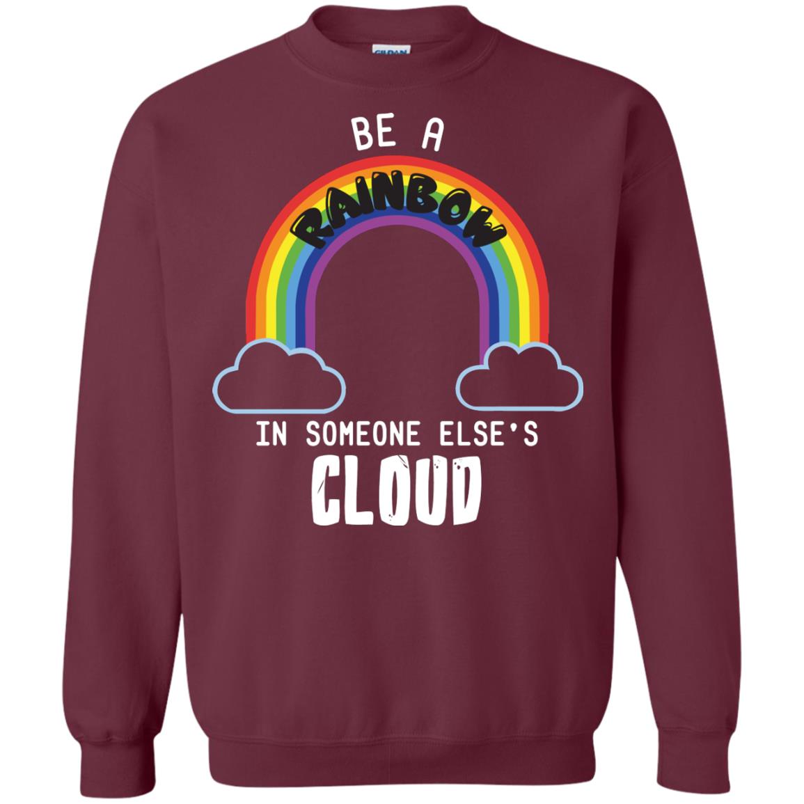 Be A Rainbow In Someone Else_s Cloud Shirt Maroon
