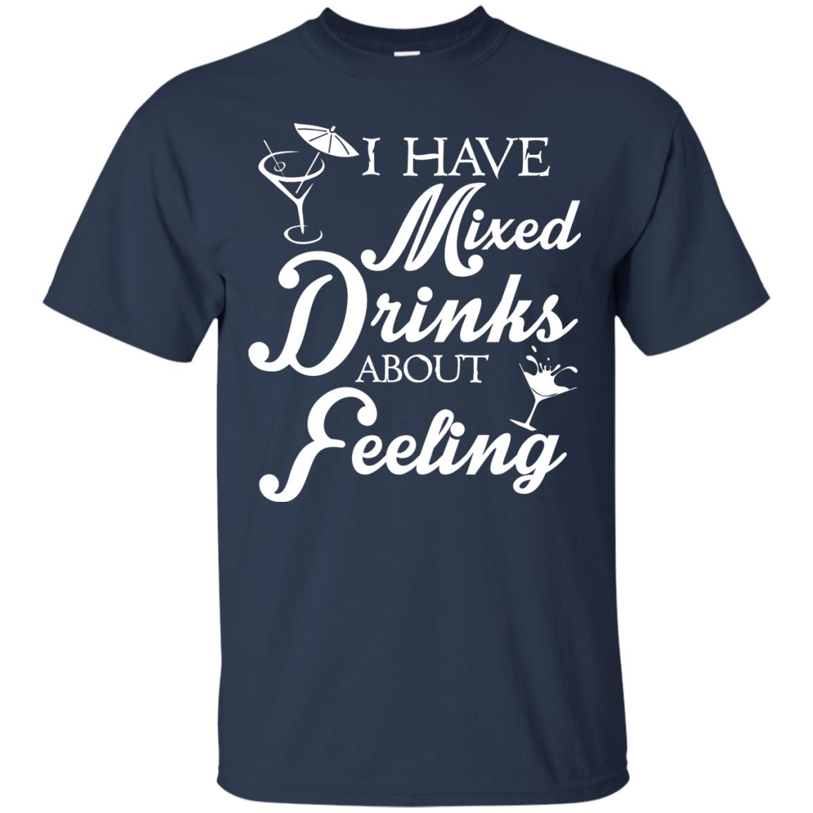 I Have Mixed Drinks About Feeling Drinking T-shirt Navy