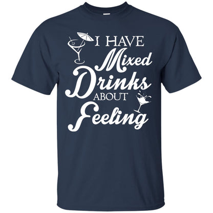 I Have Mixed Drinks About Feeling Drinking T-shirt Navy