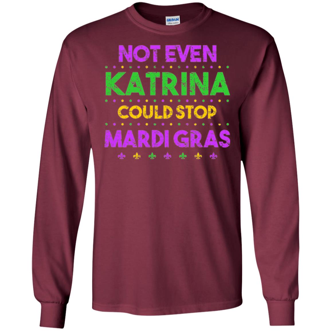 Mardi Gras T-shirt Not Even Katrina Could Stop Mardi Gras Maroon