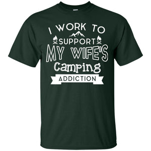 I Work To Support My Wife_s Camping Addiction Husband Shirt