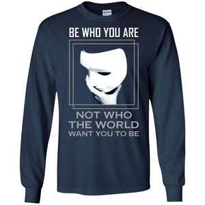 Be Who You Are Not The World Want You To Be ShirtG240 Gildan LS Ultra Cotton T-Shirt