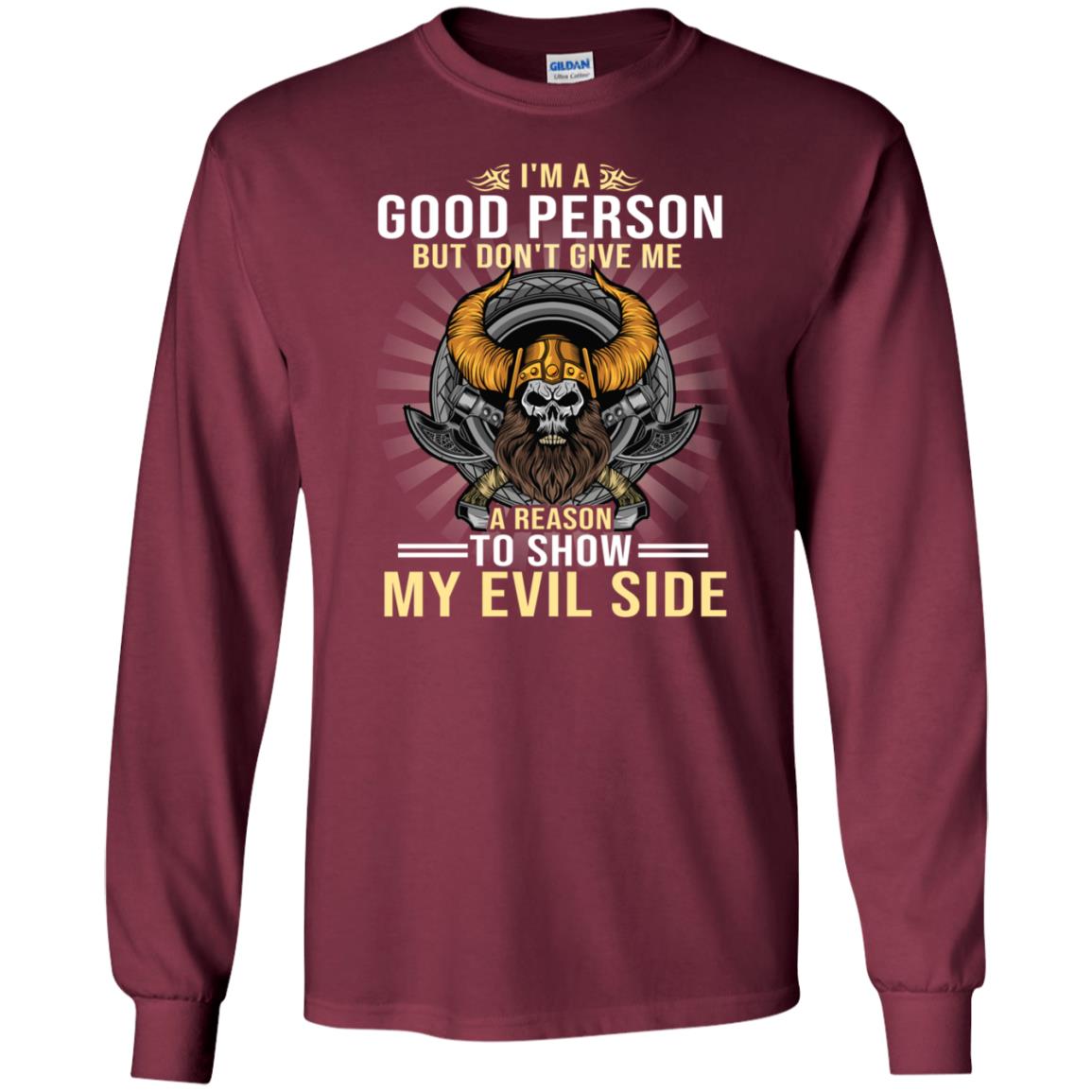 I'm A Good Person But Don't Give Me A Reason To Show My Evil Side Maroon