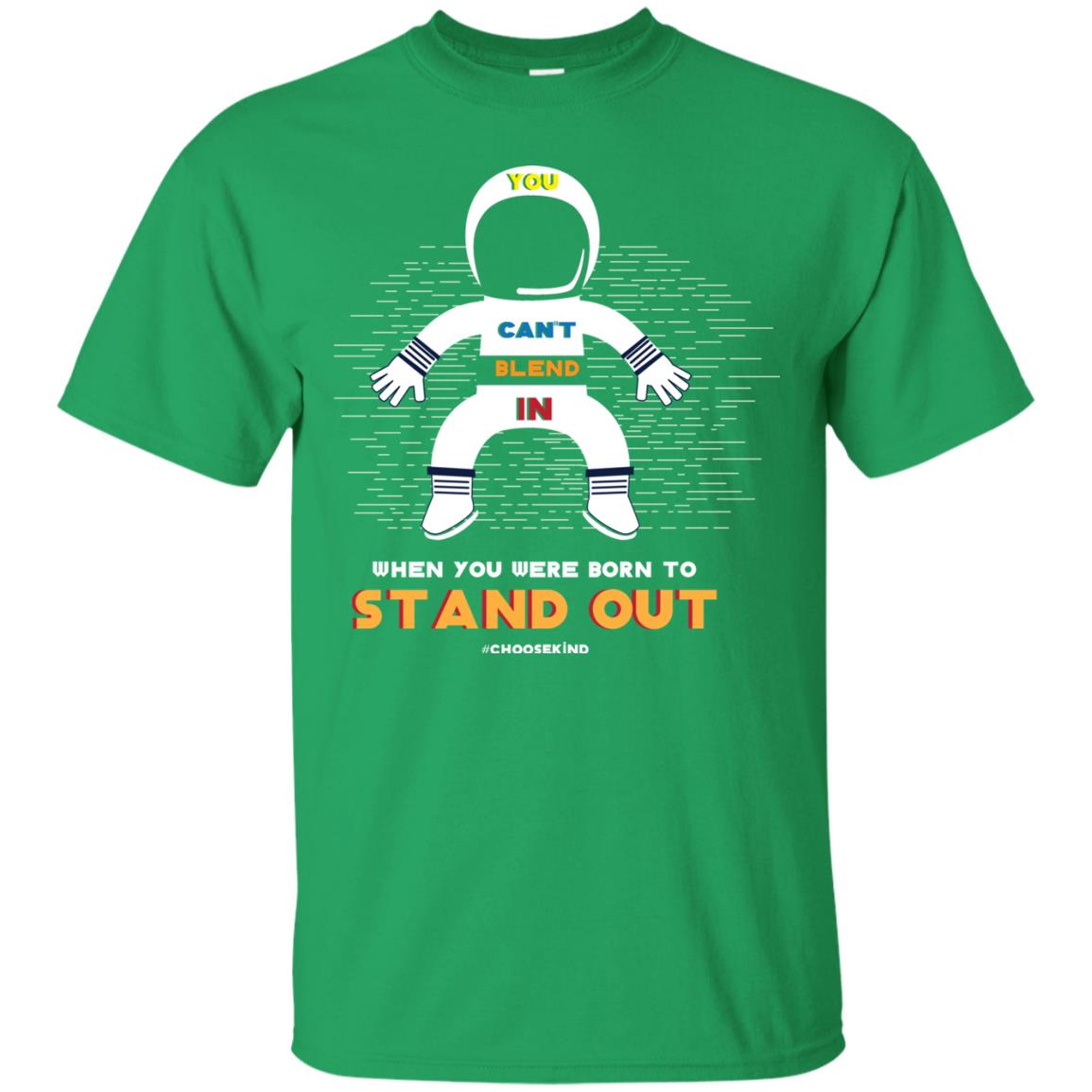 You Can_t Blend In When Choose Kind T-shirt Irish Green