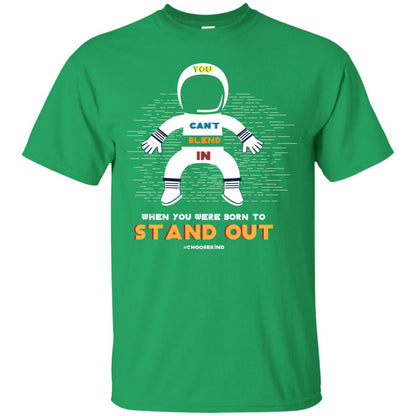 You Can_t Blend In When Choose Kind T-shirt Irish Green