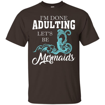 I_m Done Adulting Let_s Be Mermaids T-shirt Dark Chocolate