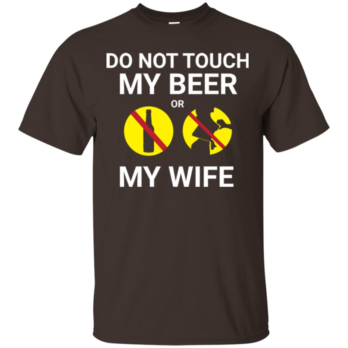 Husband T-shirt Do Not Touch My Beer Or My Wife Dark Chocolate