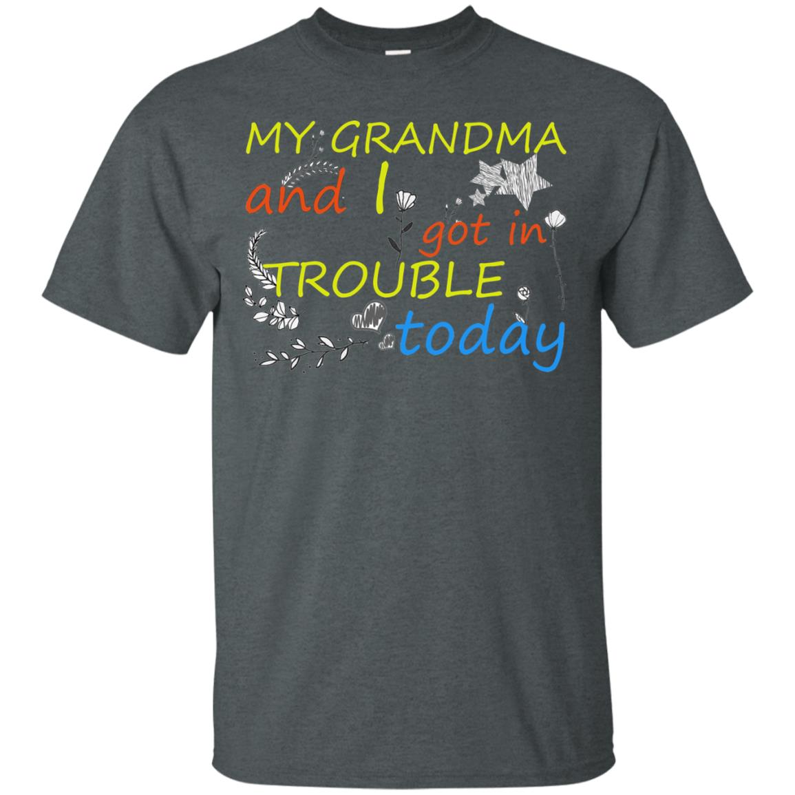 My Grandma And I Got In Trouble Today Shirt Dark Heather