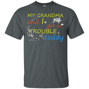 My Grandma And I Got In Trouble Today ShirtG200 Gildan Ultra Cotton T-Shirt