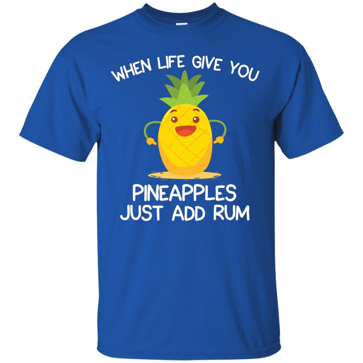 When Life Give You Pineapples Just Add Rum Shirt Royal