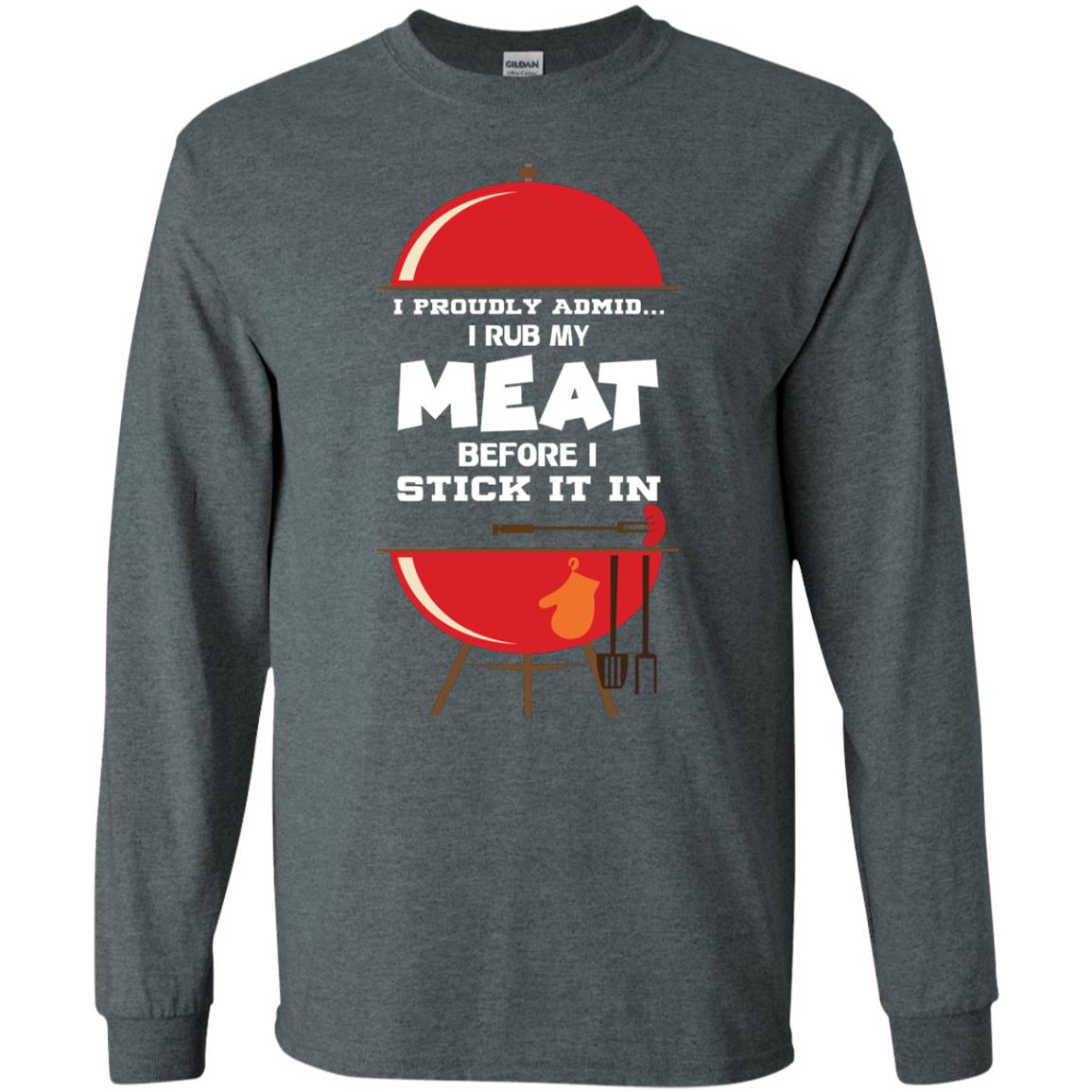 I Proudly Admin I Rub My Meat Before I Stick It In Bbq Shirt Dark Heather