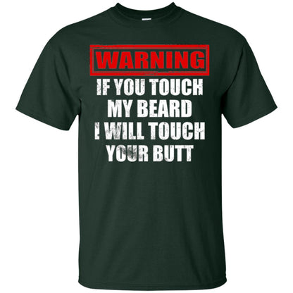 If You Touch My Beard I Will Touch Your Butt T-shirt Forest Green
