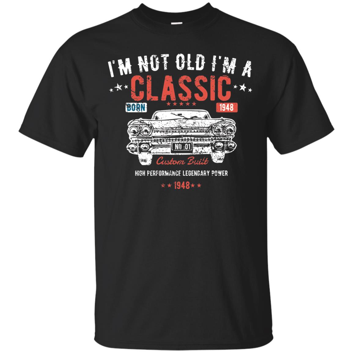 I_m Not Old I_m A Classic Born 1948 Funny 70th Birthday T-shirt Black