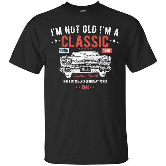 I_m Not Old I_m A Classic Born 1948 Funny 70th Birthday T-shirt Black
