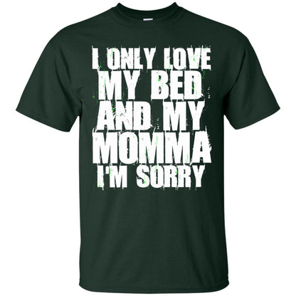 I Only Love My Bed My Momma Im Sorry Shirt Forest